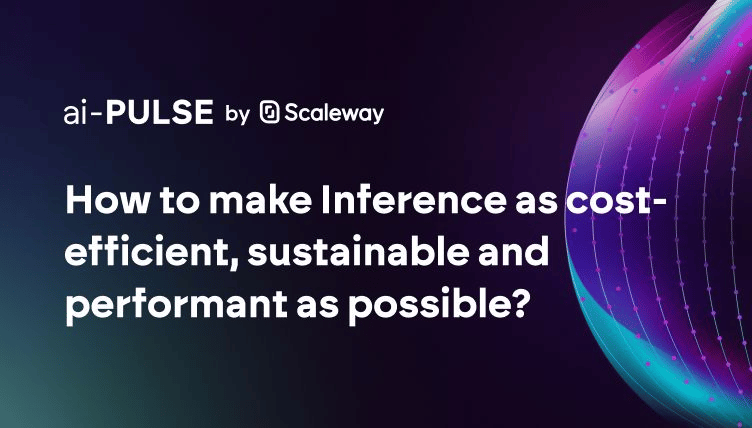 How to make Inference as cost-efficient, sustainable and performant as possible?
